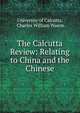 The Calcutta Review: Relating to China and the Chinese, University of Calcutta, Charles William Wason 