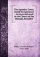 The Apostles' Creed, tested by experience : lectures delivered in the Church of the Messiah, Brooklyn, Baker, Charles Richard, 1842-1898 