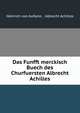 Das Funfft merckisch Buech des Churfuersten Albrecht Achilles, Heinrich von Aufsess , Albrecht Achilles 