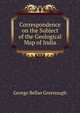 Correspondence on the Subject of the Geological Map of India, George Bellas Greenough 
