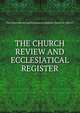 THE CHURCH REVIEW AND ECCLESIATICAL REGISTER, The Church Review and Ecclesiastical Register Volume IX-1856-57 