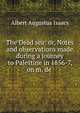 The Dead sea: or, Notes and observations made during a journey to Palestine in 1856-7, on m. de ., Albert Augustus Isaacs 