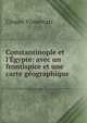 Constantinople et l'?gypte: avec un frontispice et une carte g?ographique ., Cesare Vimercati 