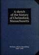 A sketch of the history of Chelmsford, Massachusetts, Perham, Henry Spaulding, 1843-1906 