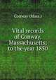 Vital records of Conway, Massachusetts; to the year 1850, Conway (Mass.) 