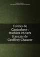 Contes de Cantorbery: traduits en vers francais de Geoffrey Chaucer, Geoffrey Chaucer , Jean Baptiste Fran?ois Ernest de Chatelain 
