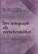 Der telegraph als verkehrsmittel, Knies, Karl Gustav Adolf, 1821-1898. [from old catalog] 