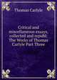 Critical and miscellaneous essays, collected and republ: The Works of Thomas Carlyle Part Three, Thomas Carlyle 