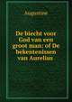 De biecht voor God van een groot man: of De bekentenissen van Aurelius ., Augustine 