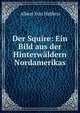 Der Squire: Ein Bild aus der Hinterwaldern Nordamerikas, Albert von Halfern 