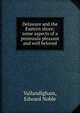 Delaware and the Eastern shore; some aspects of a peninsula pleasant and well beloved, Vallandigham, Edward Noble 