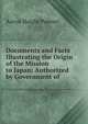 Documents and Facts Illustrating the Origin of the Mission to Japan: Authorized by Government of ., Aaron Haight Palmer 