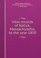 Vital records of Natick, Massachusetts, to the year 1850, Natick (Mass.),Baldwin, Thomas W. (Thomas Williams), b. 1849 comp 