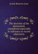 The doctrine of the Atonement, considered especially in reference to recent objections, Josiah Beatson Lowe 