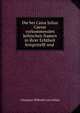Die bei Caius Julius Caesar vorkommenden keltischen Namen in ihrer Echtheit festgestellt und ., Christian Wilhelm von Gluck 