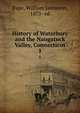 History of Waterbury and the Naugatuck Valley, Connecticut. 1, Pape, William Jamieson, 1873- ed 