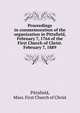 Proceedings in commemoration of the organization in Pittsfield, February 7, 1764 of the First Church of Christ. February 7, 1889, Pittsfield, Mass. First Church of Christ 