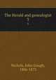 The Herald and genealogist. 3, Nichols, John Gough, 1806-1873 