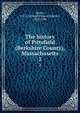 The history of Pittsfield (Berkshire County), Massachusetts. 2, Smith, J. E. A. (Joseph Edward Adams), 1822-1896 