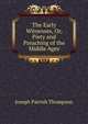 The Early Witnesses, Or, Piety and Preaching of the Middle Ages, Thompson, Joseph Parrish 