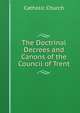 The Doctrinal Decrees and Canons of the Council of Trent, Catholic Church 