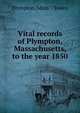 Vital records of Plympton, Massachusetts, to the year 1850, Plympton (Mass. : Town) 