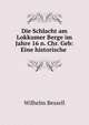 Die Schlacht am Lokkumer Berge im Jahre 16 n. Chr. Geb: Eine historische ., Wilhelm Bessell 