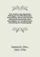 Wie studiert man klassische Philologie? Ein Uberblick uber Entwicklung, Wesen und Ziel der Altertumswissenschaft nebst Ratschlagen zur zweckmassigen Anordnung des Studiengangs, Immisch, Otto, 1862-1936 