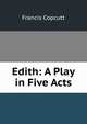 Edith: A Play in Five Acts, Francis Copcutt 