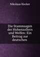 Die Stammsagen der Hohenzollern und Welfen: Ein Beitrag zur deutschen ., Nikolaus Hocker 