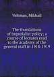The foundations of imperialist policy; a course of lectures read to the academy of the general staff in 1918-1919, Veltman, Mikhail 