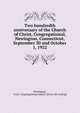 Two hundredth anniversary of the Church of Christ, Congregational, Newington, Connecticut, September 30 and October 1, 1922, Newington, Conn. Congregational church. [from old catalog] 