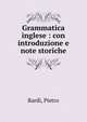 Grammatica inglese : con introduzione e note storiche, Bardi, Pietro 
