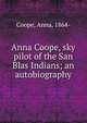 Anna Coope, sky pilot of the San Blas Indians; an autobiography, Coope, Anna, 1864- 