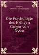 Die Psychologie des Heiligen Gregor von Nyssa, Gregory, of Nyssa Saint Gregory 