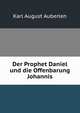Der Prophet Daniel und die Offenbarung Johannis, Karl August Auberlen 