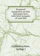 Proposed legislation on fish and game laws, with brief synopsis of each bill, California,Hans, George J 