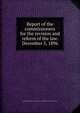 Report of the commissioners for the revision and reform of the law. December 5, 1896, California. Commission for Revision and Reform of the Law,California 