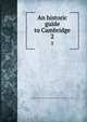 An historic guide to Cambridge. 2, Massachusetts Daughters of the American Revolution. Hannah Winthrop chapter, Cambridge 
