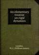 An elementary treatise on rigid dynamics, Loudon, W. J. (William James) 