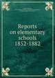 Reports on elementary schools 1852-1882, Arnold, Matthew, 1822-1888,Great Britain. Education Dept,Marvin, Francis Sydney, 1863-1943 