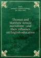 Thomas and Matthew Arnold microform : and their influence on English education, Fitch, Joshua G. (Joshua Girling), Sir, 1824-1903 