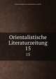 Orientalistische Literaturzeitung. 15, Deutsche Akademie der Wissenschaften zu Berlin 