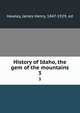 History of Idaho, the gem of the mountains. 3, Hawley, James Henry, 1847-1929, ed 