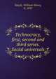 Technocracy, first, second and third series. Social universals, Smyth, William Henry, b. 1855 