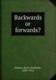 Backwards or forwards?, Hanna, Henry Bathurst, 1839-1914 