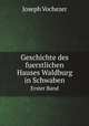 Geschichte des fuerstlichen Hauses Waldburg in Schwaben. Erster Band, Joseph Vochezer 