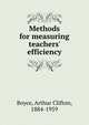 Methods for measuring teachers' efficiency, Boyce, Arthur Clifton, 1884-1959 