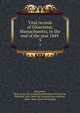 Vital records of Gloucester, Massachusetts, to the end of the year 1849 . 3, Gloucester, Mass. [from old catalog],Topsfield historical society, Topsfield, Mass. [from old catalog],Essex institute, Salem, Mass. [from old catalog] 