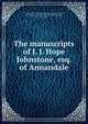 The manuscripts of J. J. Hope Johnstone, esq. of Annandale, Great Britain. Royal Commission on Historical Manuscripts,Hope-Johnstone, John James, 1842-1912,Annandale, William Johnstone, Marquis of, d. 1721,Crawford, William Lindsay, Earl of, d. 1698,Fraser, William, Sir, 1816-1898 